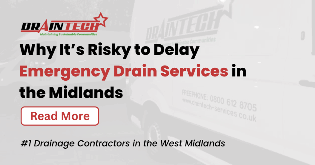 Why It’s Risky to Delay Emergency Drain Services in the Midlands